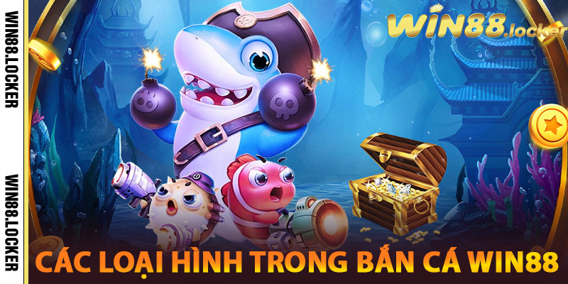 Các Loại Hình Trong Bắn Cá Win88