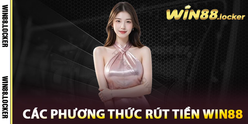 Các phương thức rút tiền Win88