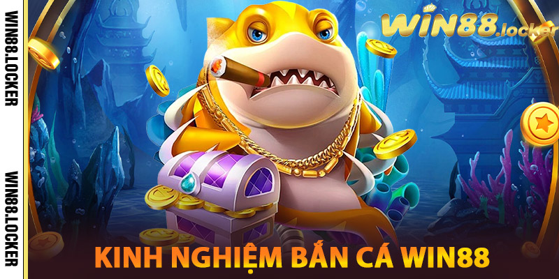 Kinh Nghiệm Bắn Cá Win88