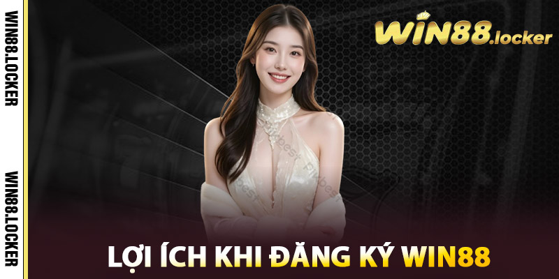 Lợi ích khi Đăng ký Win88